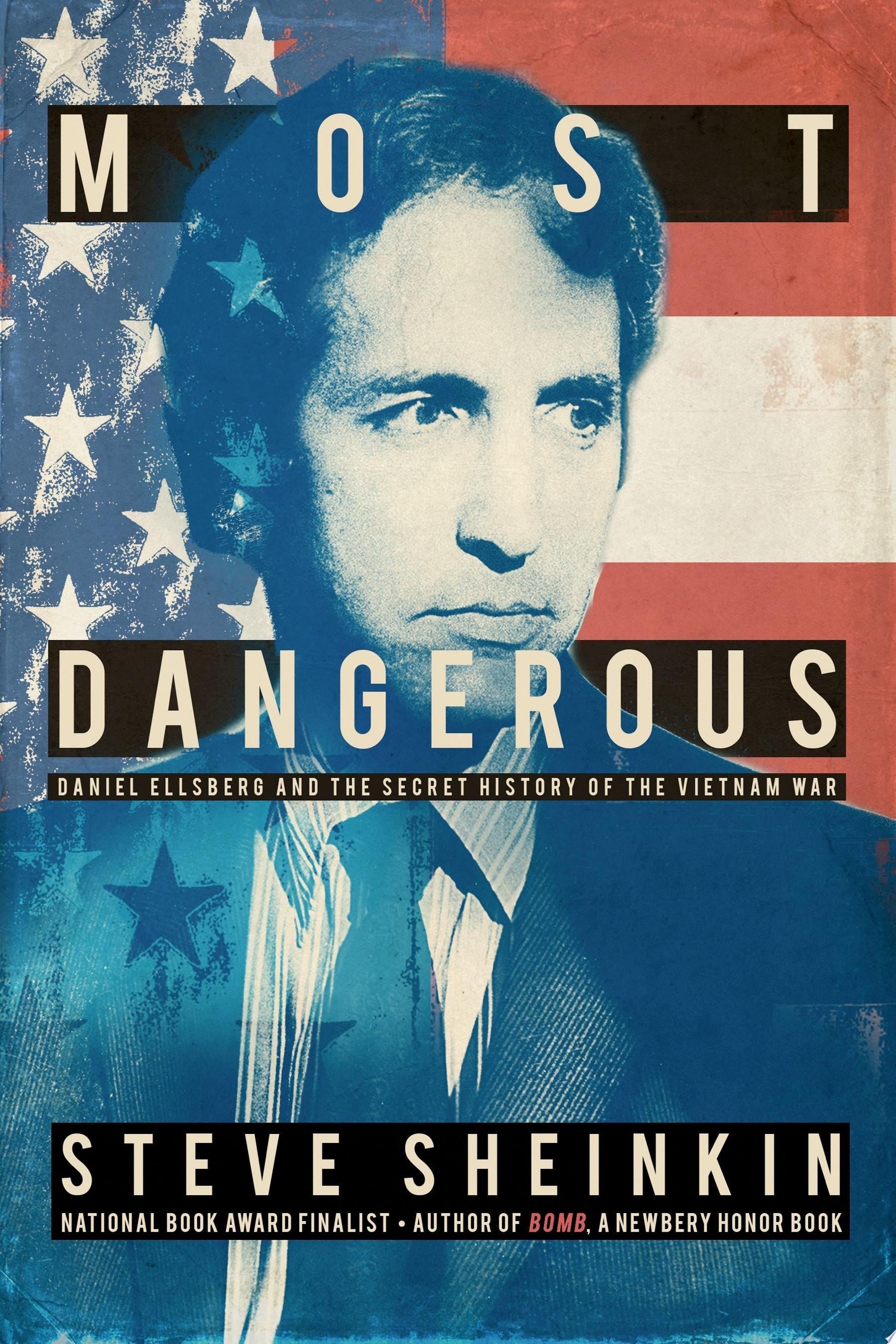 Most Dangerous Daniel Ellsberg and the Secret History of the Vietnam War (National Book Award Finalist)
