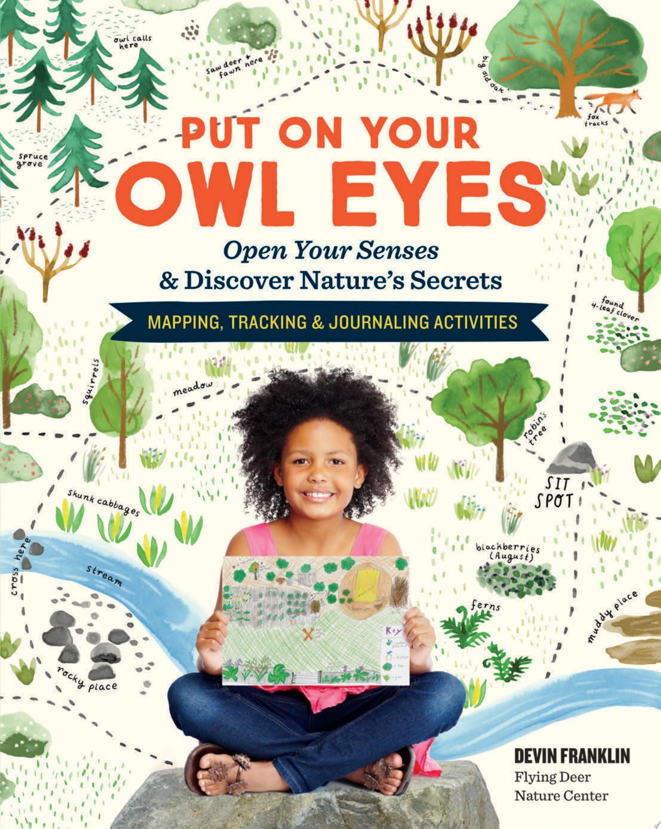 Put On Your Owl Eyes Open Your Senses & Discover Nature’s Secrets; Mapping, Tracking & Journaling Activities