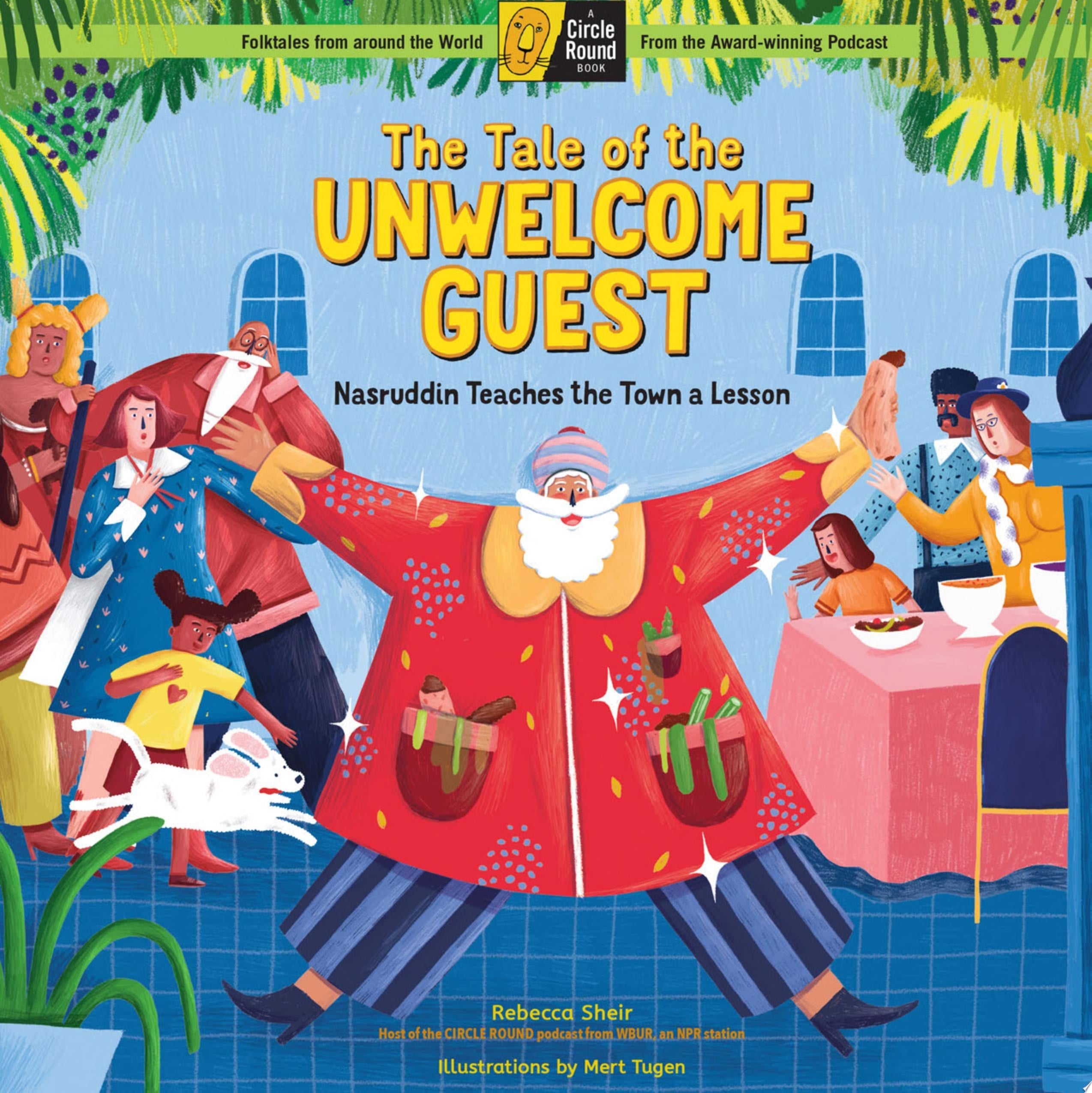 The Tale of the Unwelcome Guest Nasruddin Teaches the Town a Lesson; A Circle Round Book
