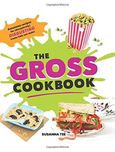 The Gross Cookbook Awesome Recipes for (deceptively) Disgusting Treats Kids Can Make