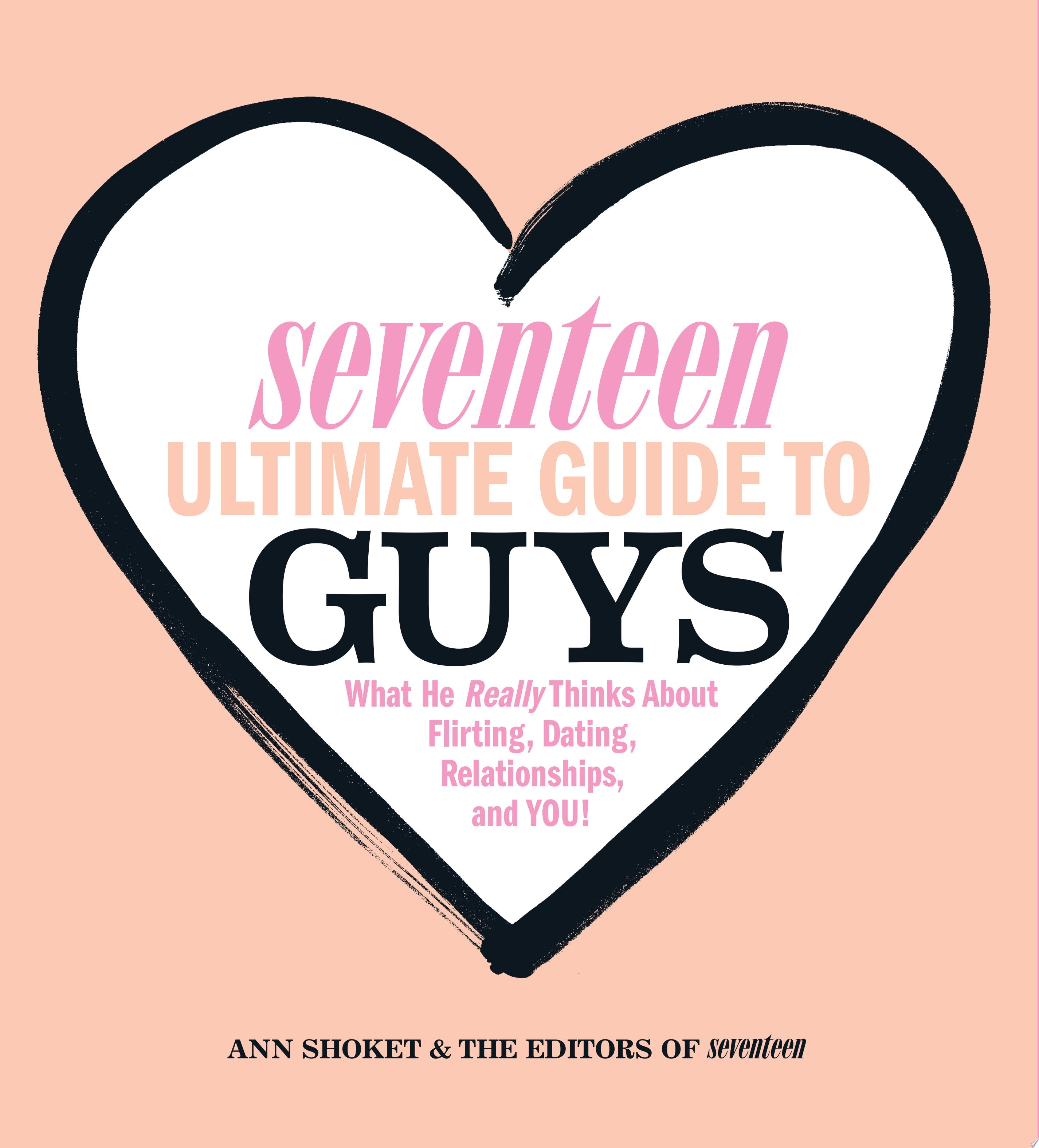 Seventeen Ultimate Guide to Guys What He Thinks about Flirting, Dating, Relationships, and You!