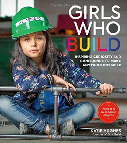 Girls Who Build Inspiring Curiosity and Confidence to Make Anything Possible