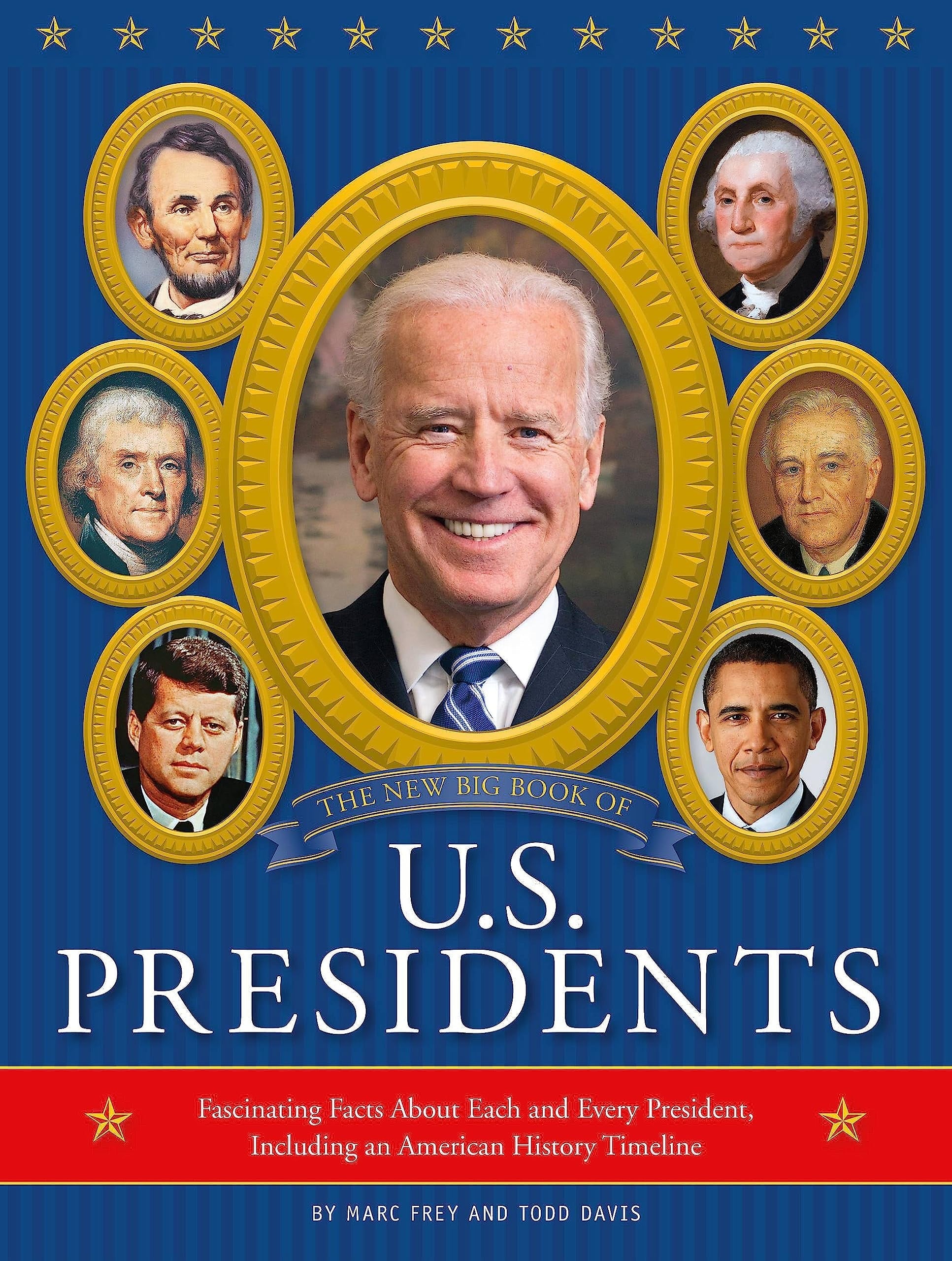The New Big Book of U. S. Presidents 2020 Edition Fascinating Facts about Each and Every President, Including an American History Timeline