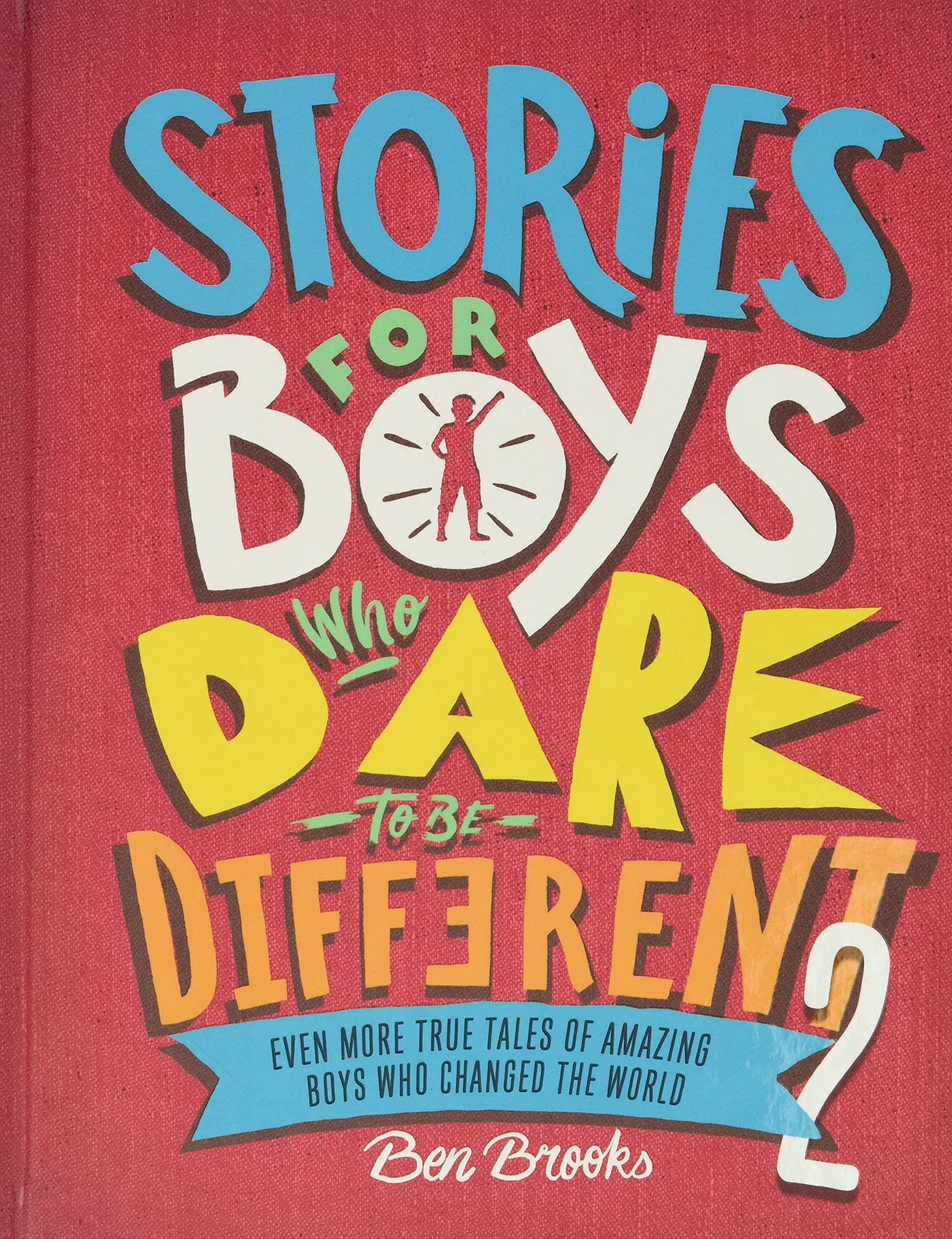Stories for Boys Who Dare to Be Different 2 Even More True Tales of Amazing Boys Who Changed the World
