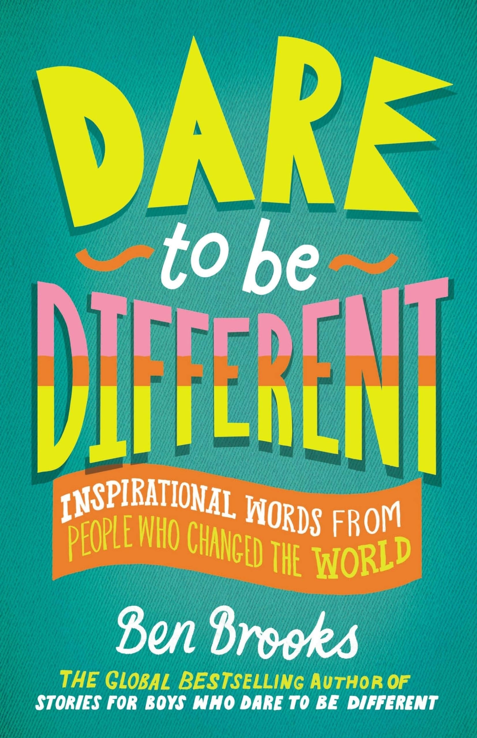 Dare to Be Different Inspirational Words from People Who Changed the World