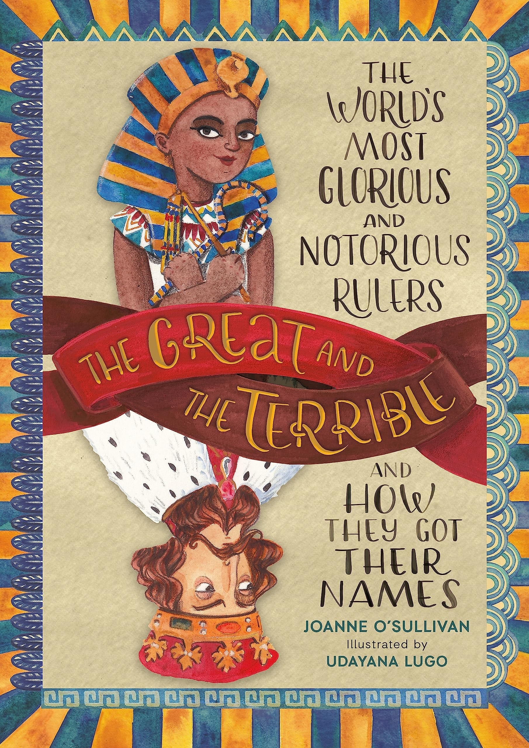 The Great and the Terrible The World's Most Glorious and Notorious Rulers and How They Got Their Names