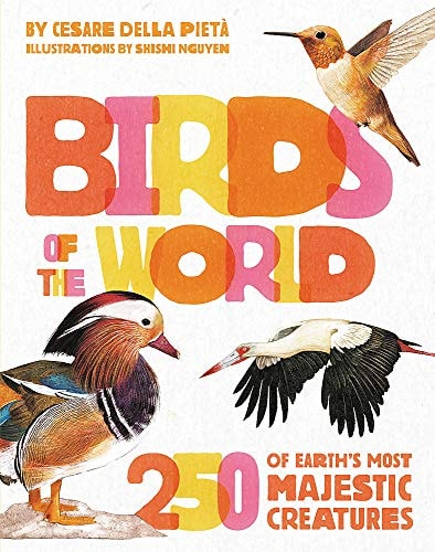 Birds of the World 250 of Earth's Most Majestic Creatures