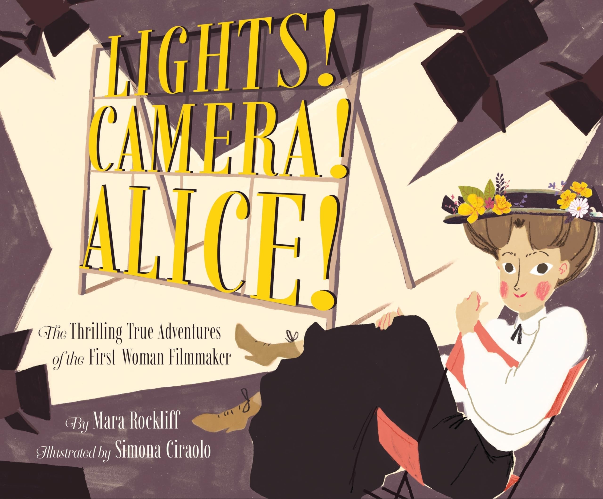 Lights! Camera! Alice! The Thrilling True Adventures of the First Woman Filmmaker (Film Book for Kids, Non-Fiction Picture Book, Inspiring Children's Books)