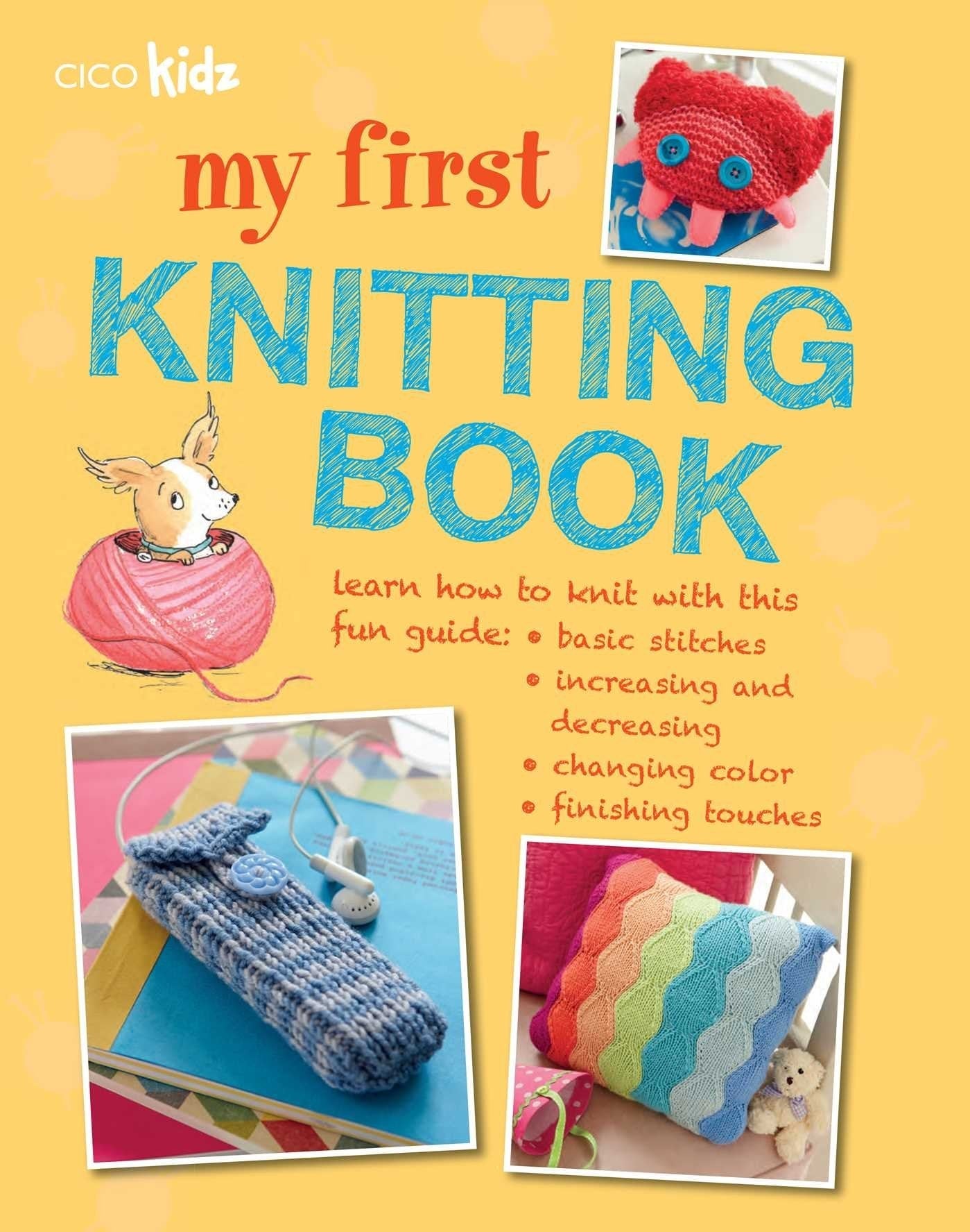 My First Knitting Book 35 easy and fun knitting projects for children aged 7 years +