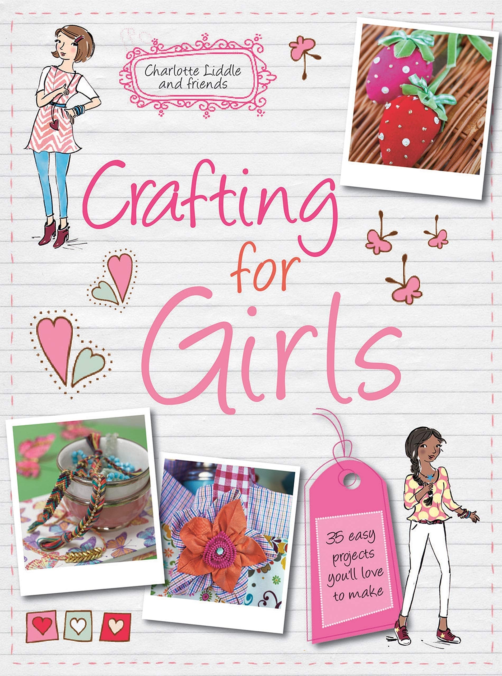 Crafting for Girls 35 easy projects you’ll love to make
