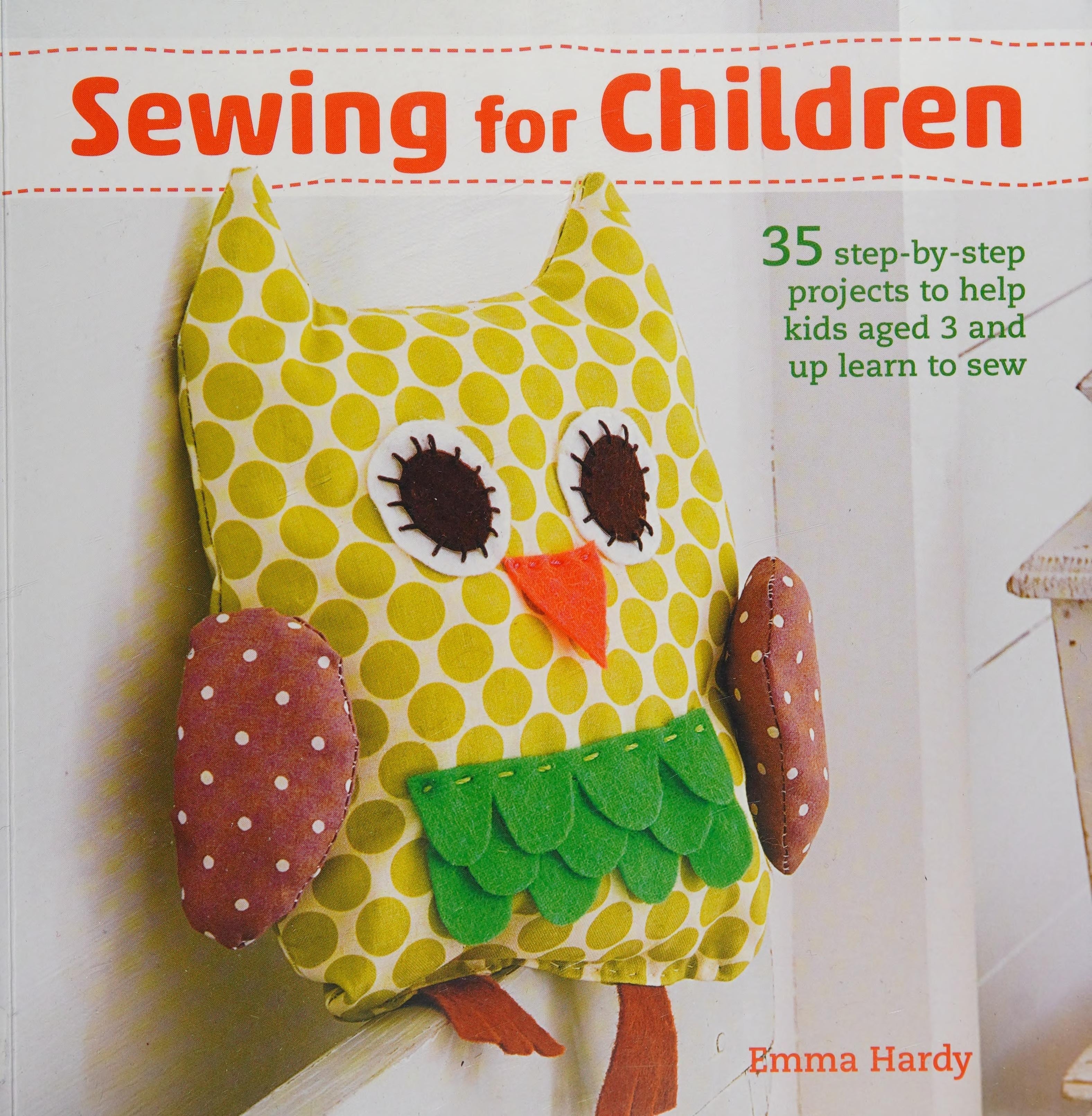 Sewing for Children 35 step-by-step projects to help kids aged 3 and up learn to sew