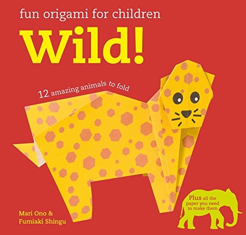 Fun Origami for Children: Wild! 12 amazing animals to fold