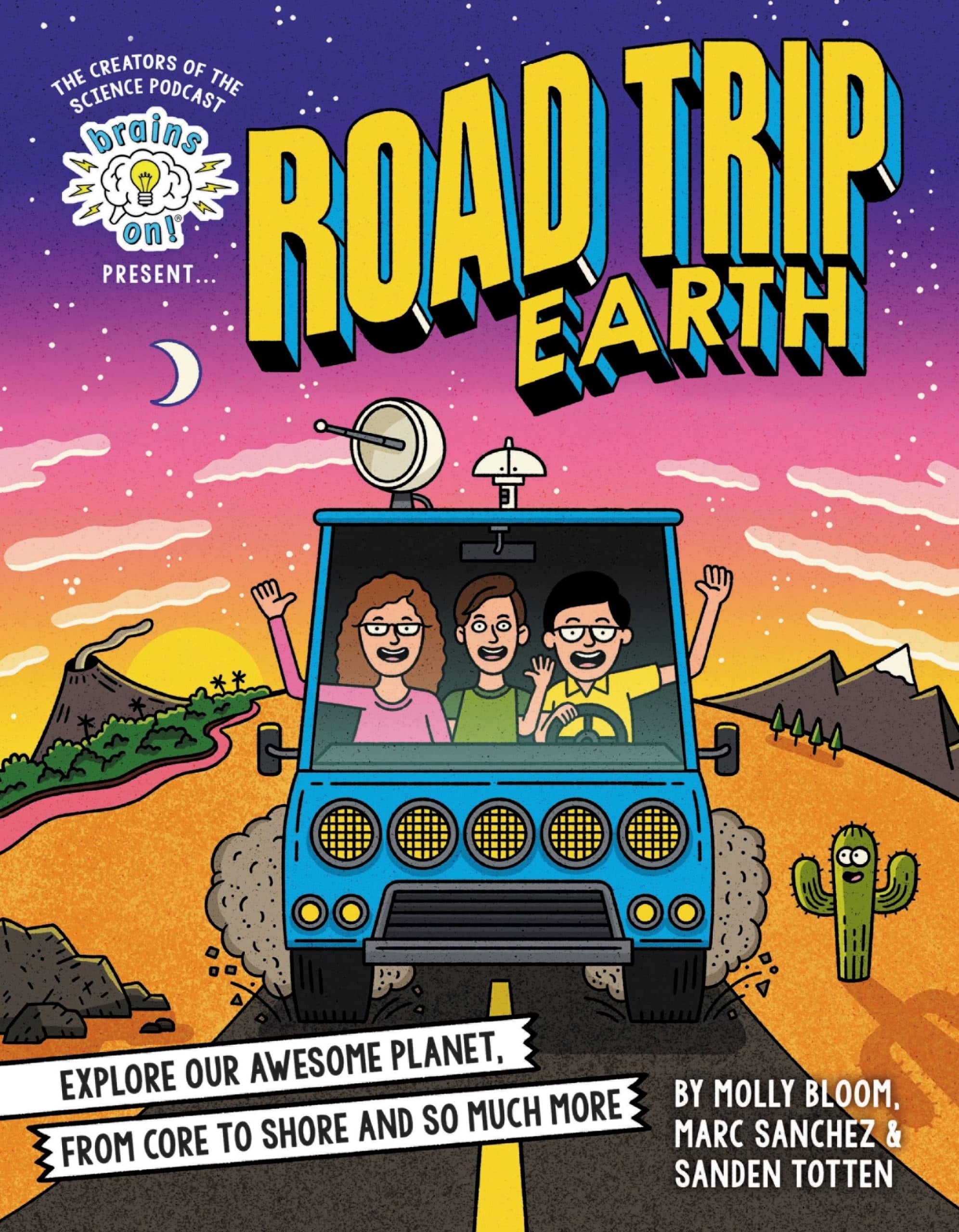 Brains On! Presents... Road Trip Earth Explore Our Awesome Planet, from Core to Shore and So Much More
