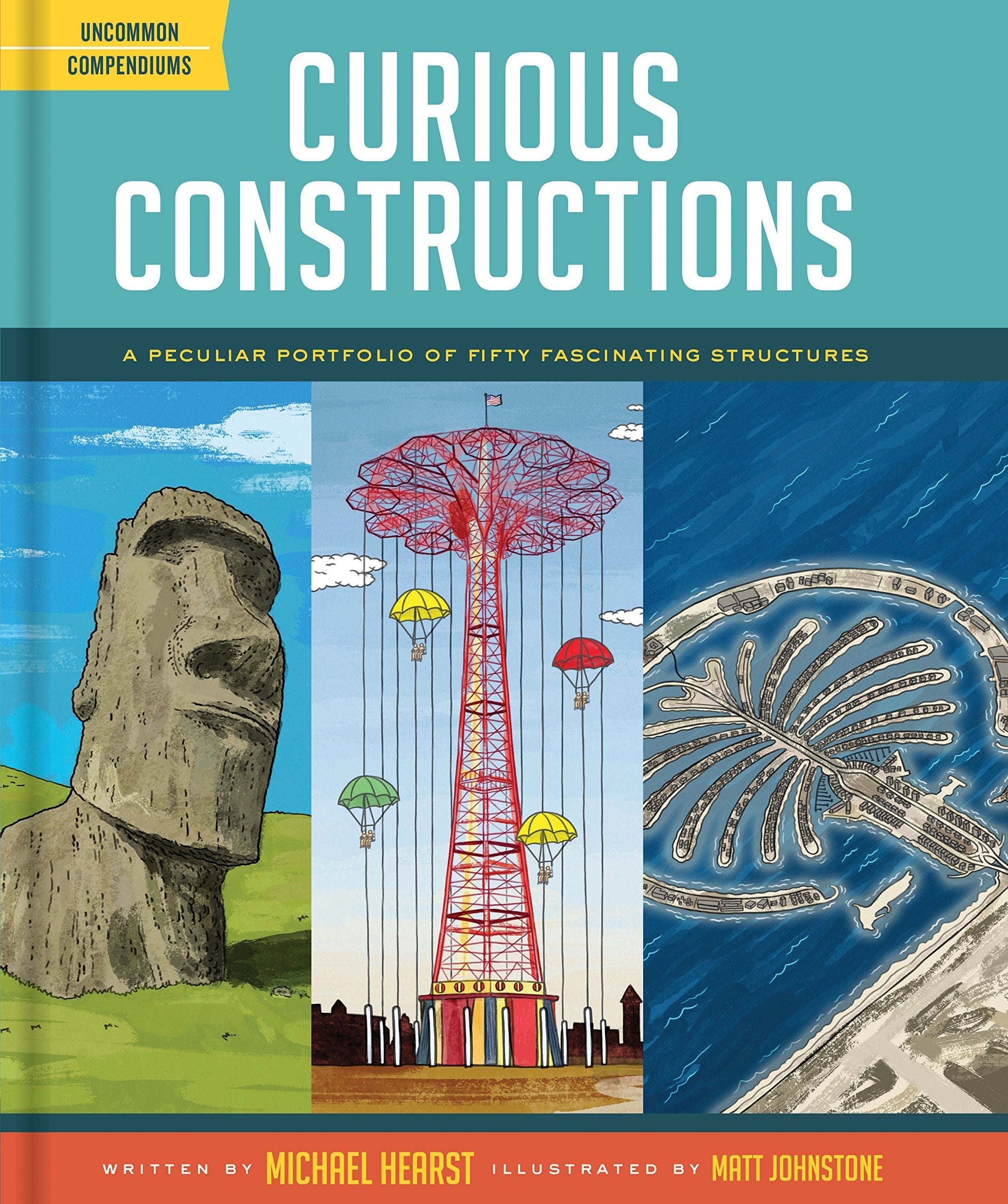 Curious Constructions A Peculiar Portfolio of Fifty Fascinating Structures (Construction Books for Kids, Picture Books about Building, Creativity Books)