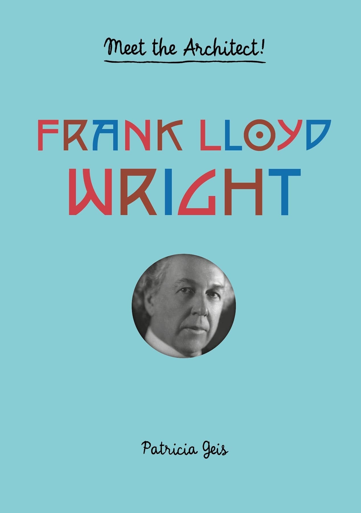 Frank Lloyd Wright Meet the Architect! (Frank Lloyd Wright Book for Kids, Interactive Architecture Book for Kids, Biography of Architect)