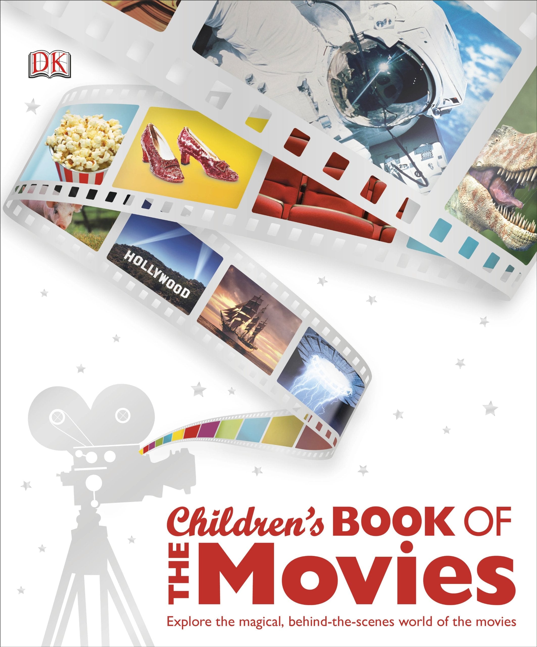 The Children's Book of the Movies Explore the Magical, Behind-the-scenes World of the Movies