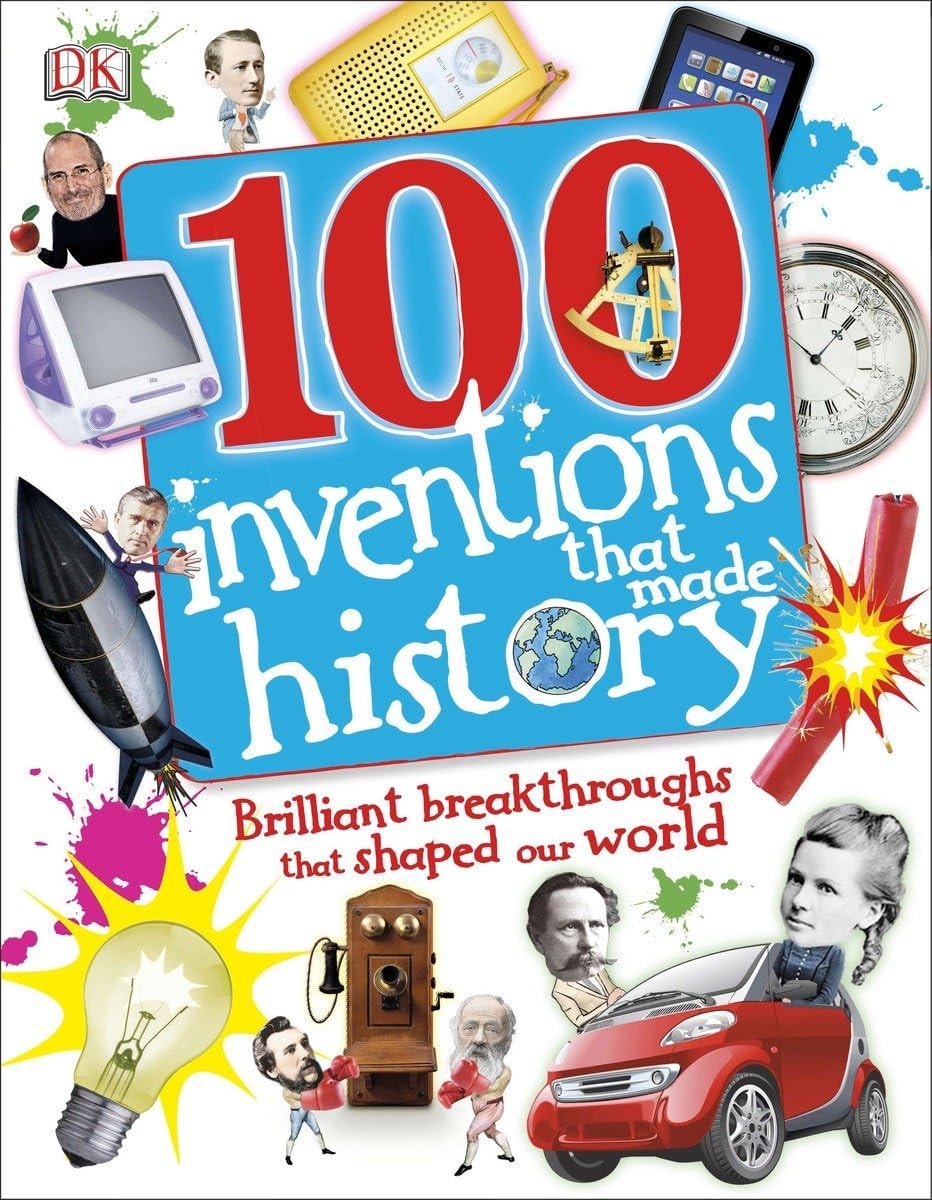 100 Inventions That Made History Brilliant Breakthroughs That Shaped Our World