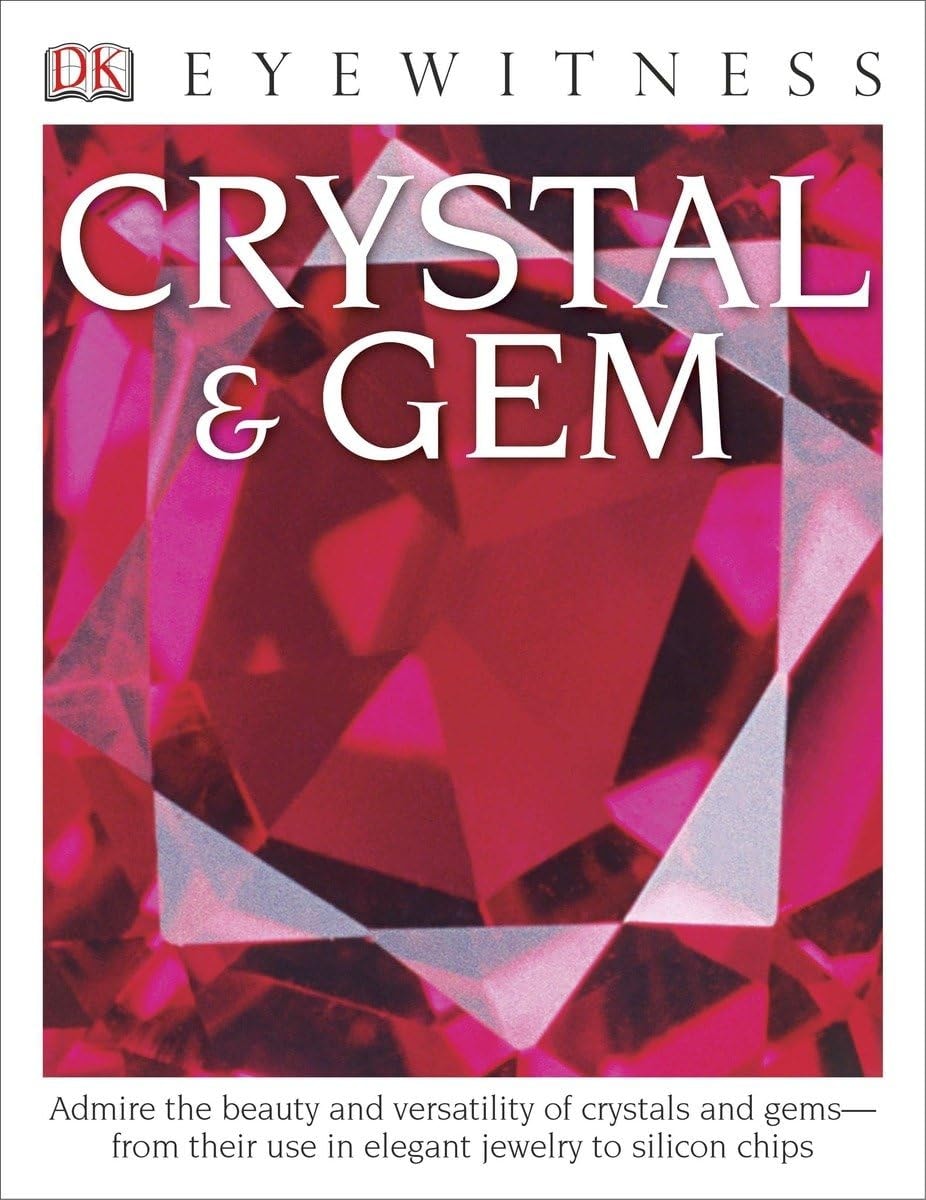 Eyewitness Crystal & Gem Admire the Beauty and Versatility of Crystals and Gems—from Their Use in Elegant