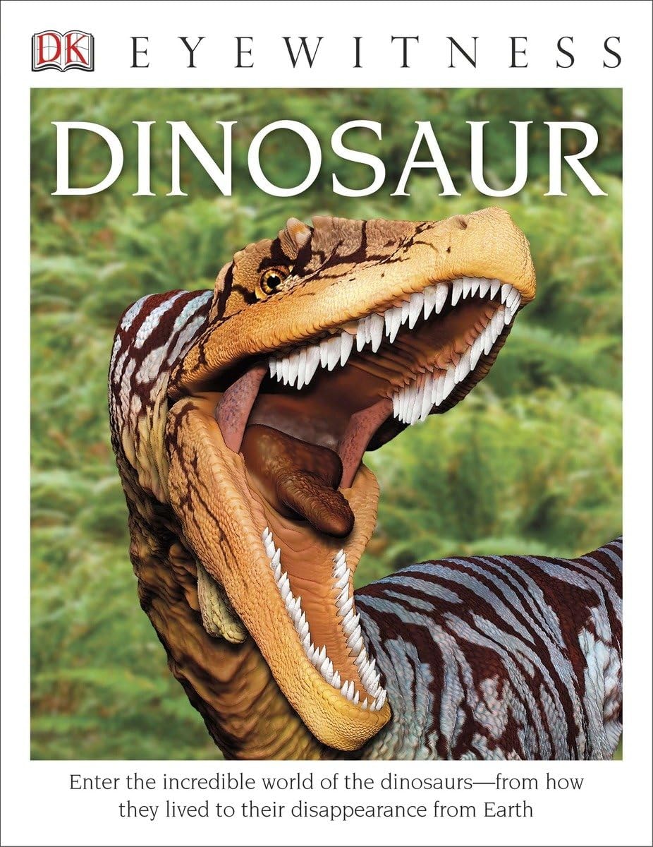 Eyewitness Dinosaur Enter the Incredible World of the Dinosaurs—from How They Lived to their Disappe