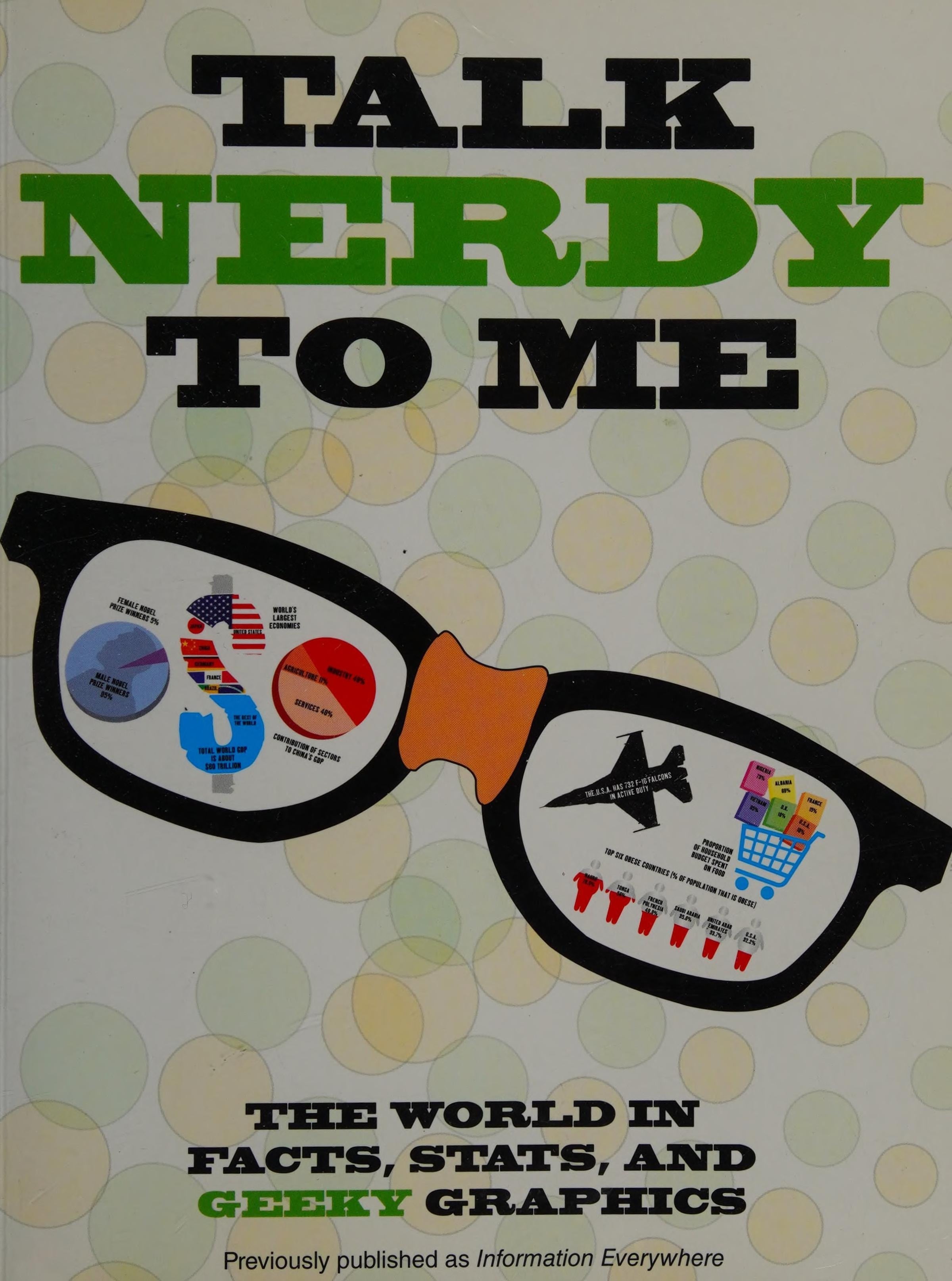 Talk Nerdy to Me The World in Facts, Stats, and Geeky Graphics
