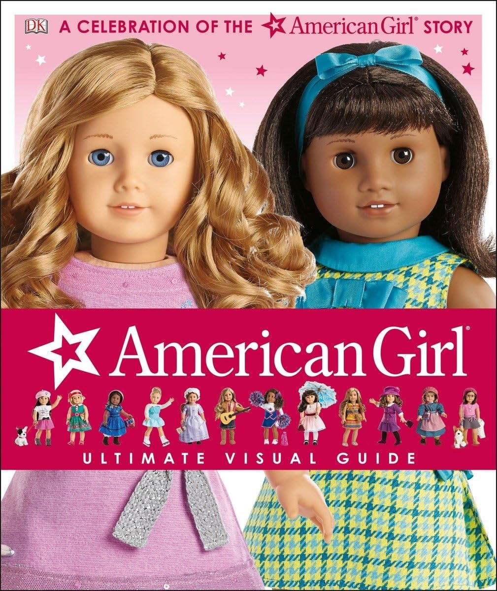American Girl: Ultimate Visual Guide A Celebration of the American Girl® Story