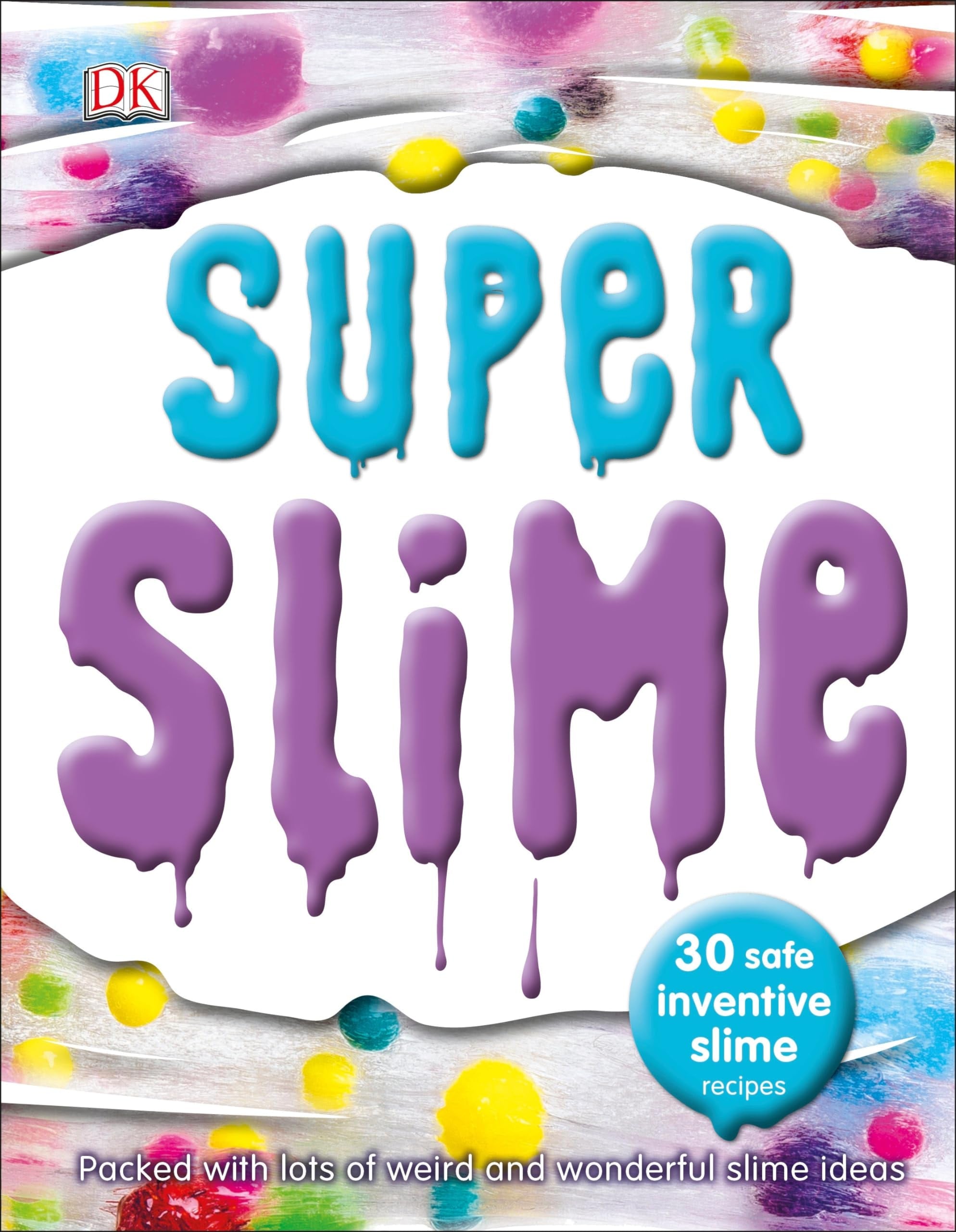 Super Slime 30 Safe and Inventive Slime Recipes