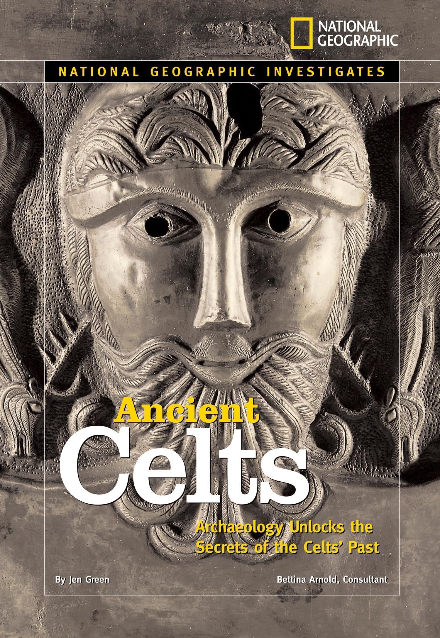 National Geographic Investigates: Ancient Celts Archaeology Unlocks the Secrets of the Celts' Past