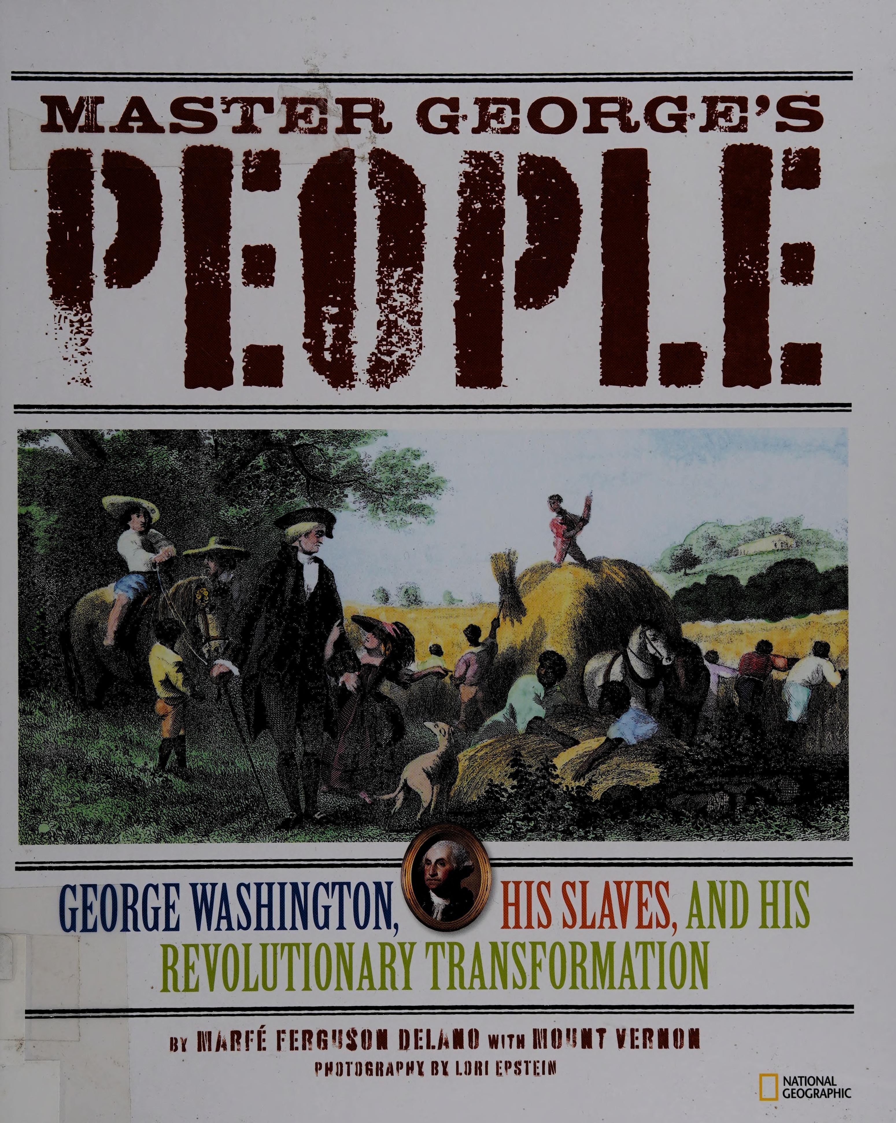 Master George's People George Washington, His Slaves, and His Revolutionary Transformation