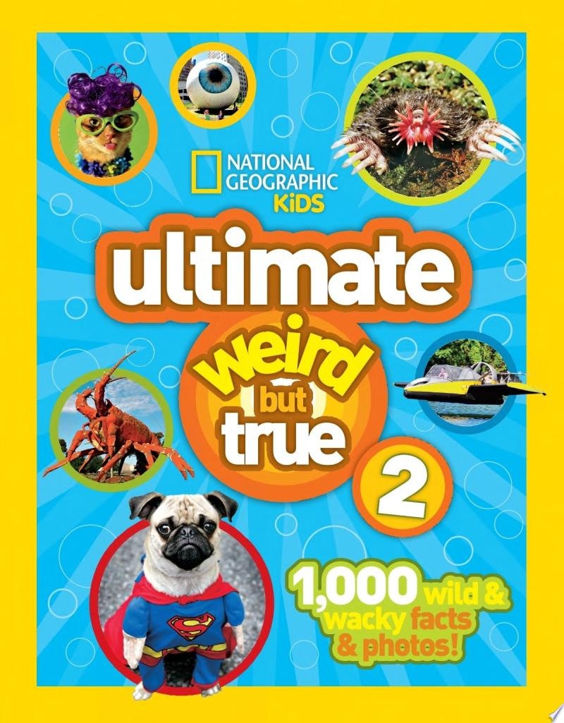 Ultimate Weird But True 2 1,000 Wild and Wacky Facts and Photos!