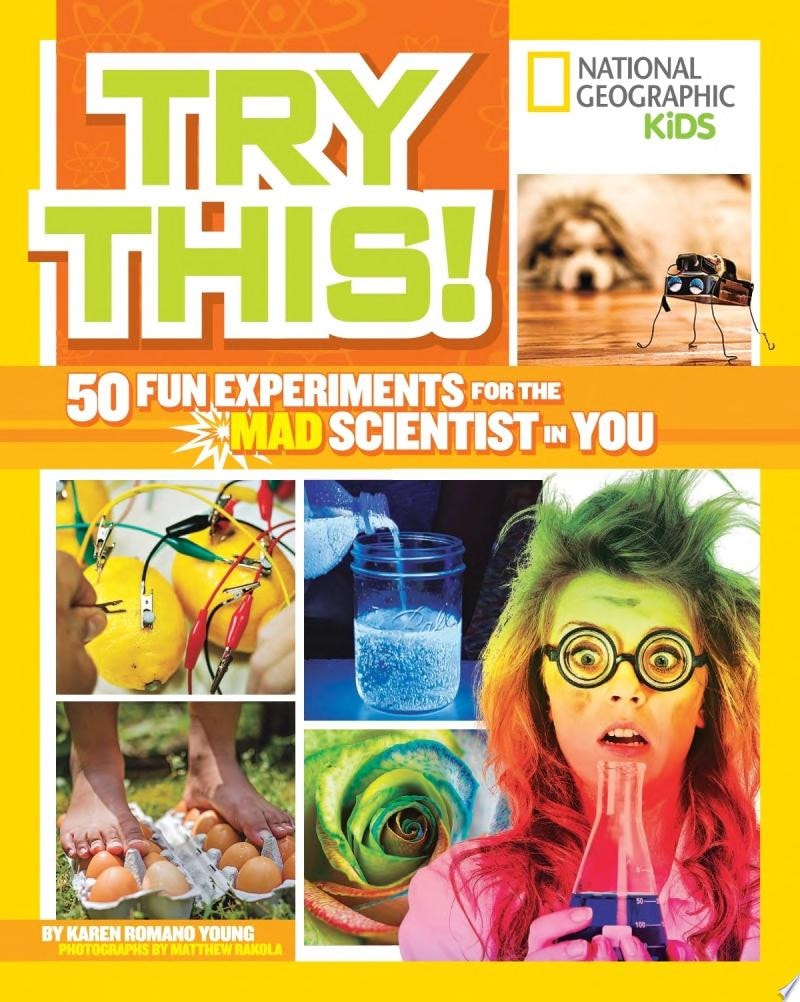 Try This! 50 Fun Experiments for the Mad Scientist in You