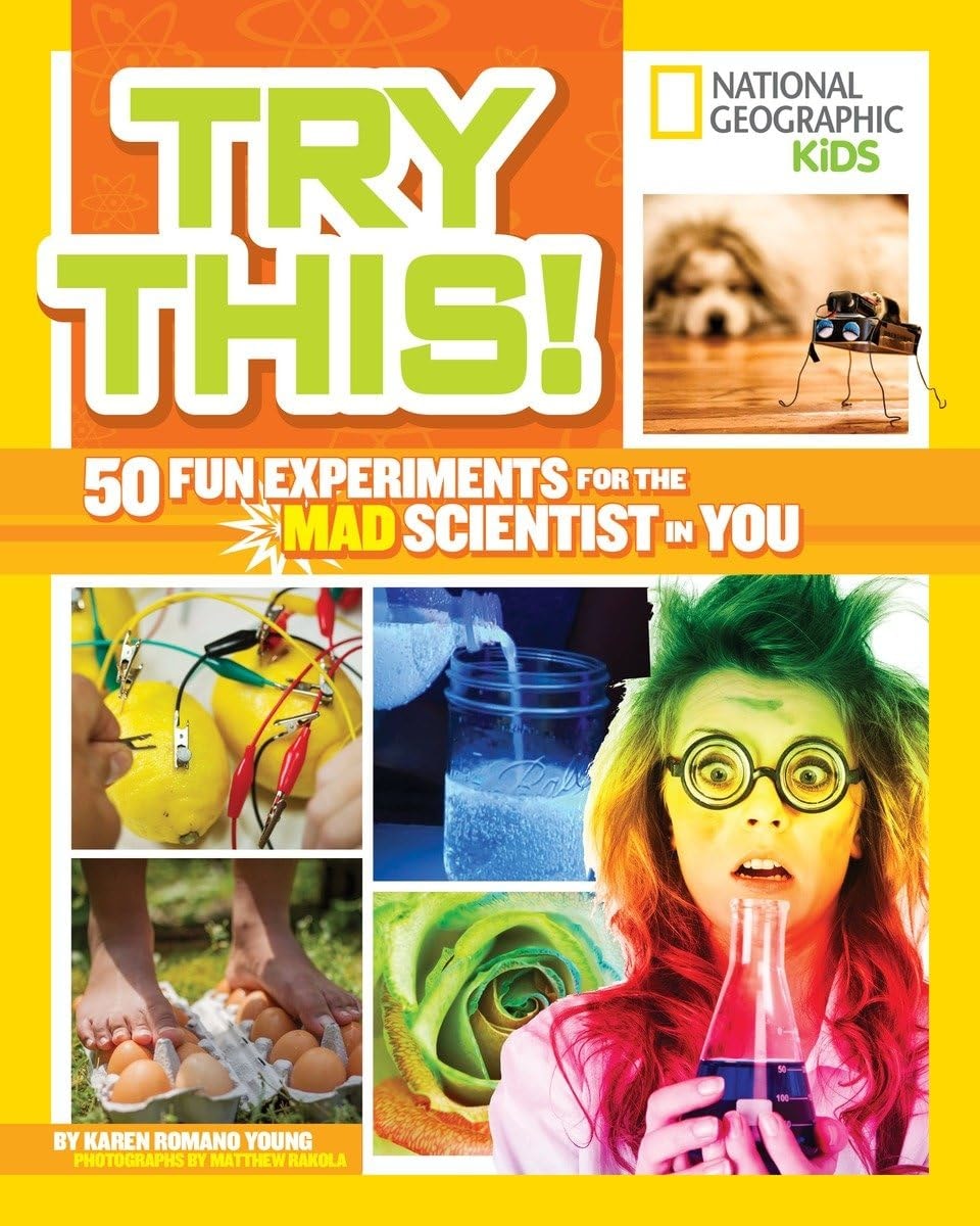 Try This! 50 Fun Experiments for the Mad Scientist in You