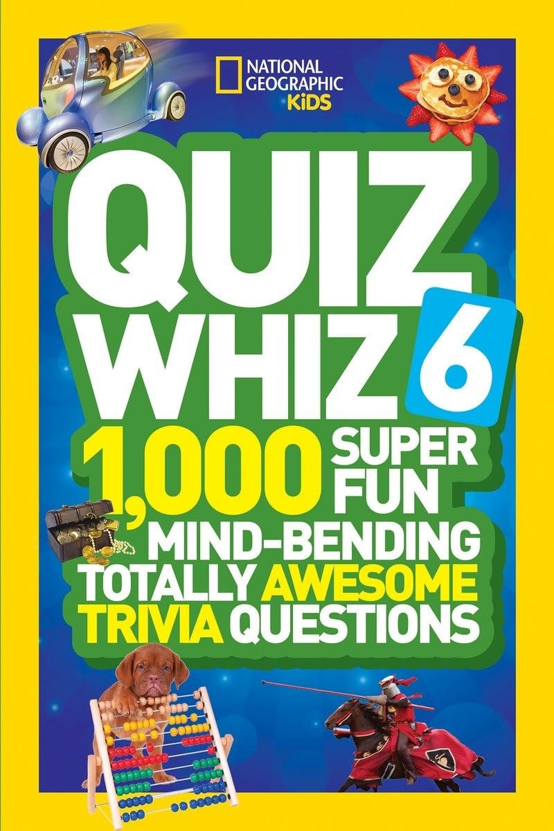 National Geographic Kids Quiz Whiz 6 1,000 Super Fun Mind-Bending Totally Awesome Trivia Questions