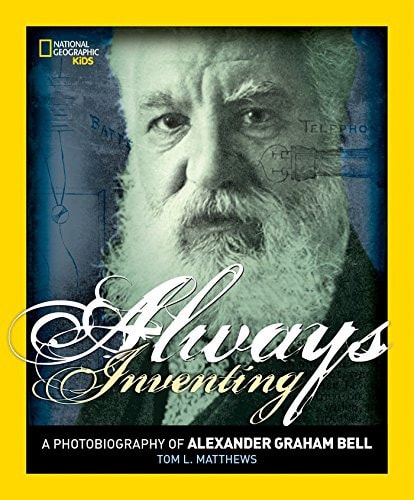 Always Inventing A Photobiography of Alexander Graham Bell