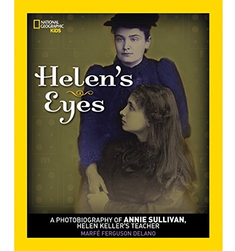 Helen's Eyes A Photobiography of Annie Sullivan, Helen Keller's Teacher