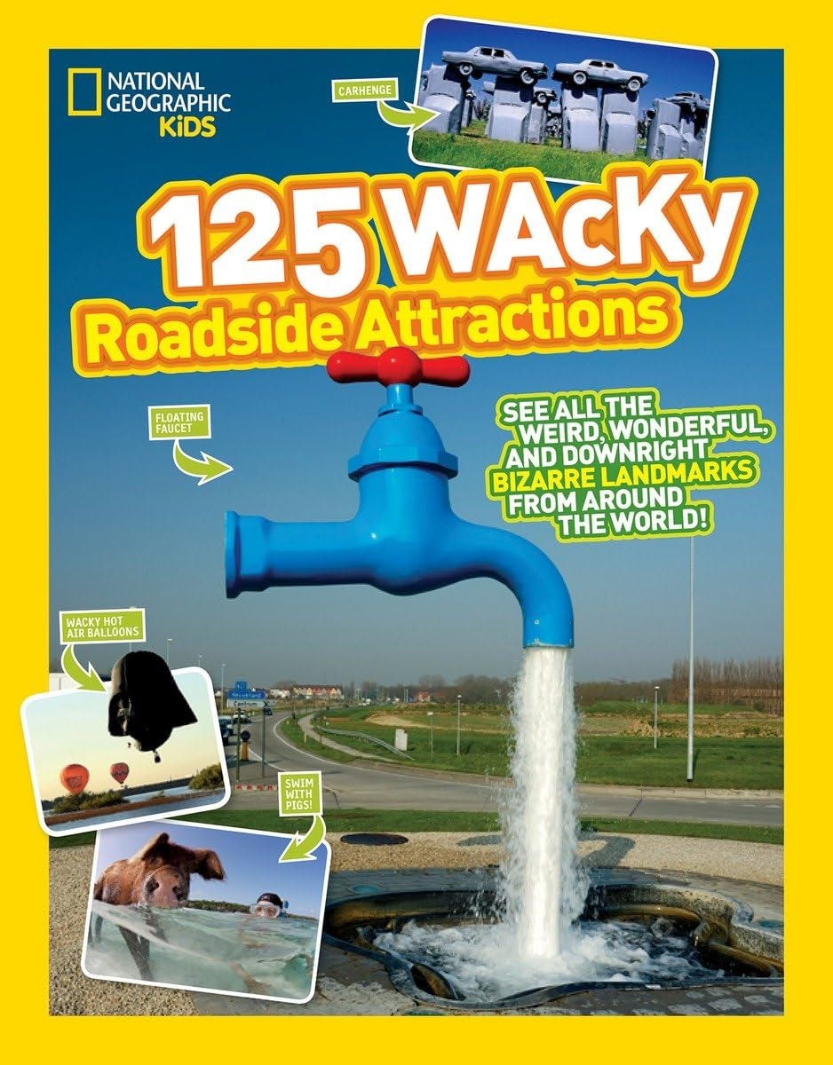 125 Wacky Roadside Attractions See All the Weird, Wonderful, and Downright Bizarre Landmarks from Around the World!