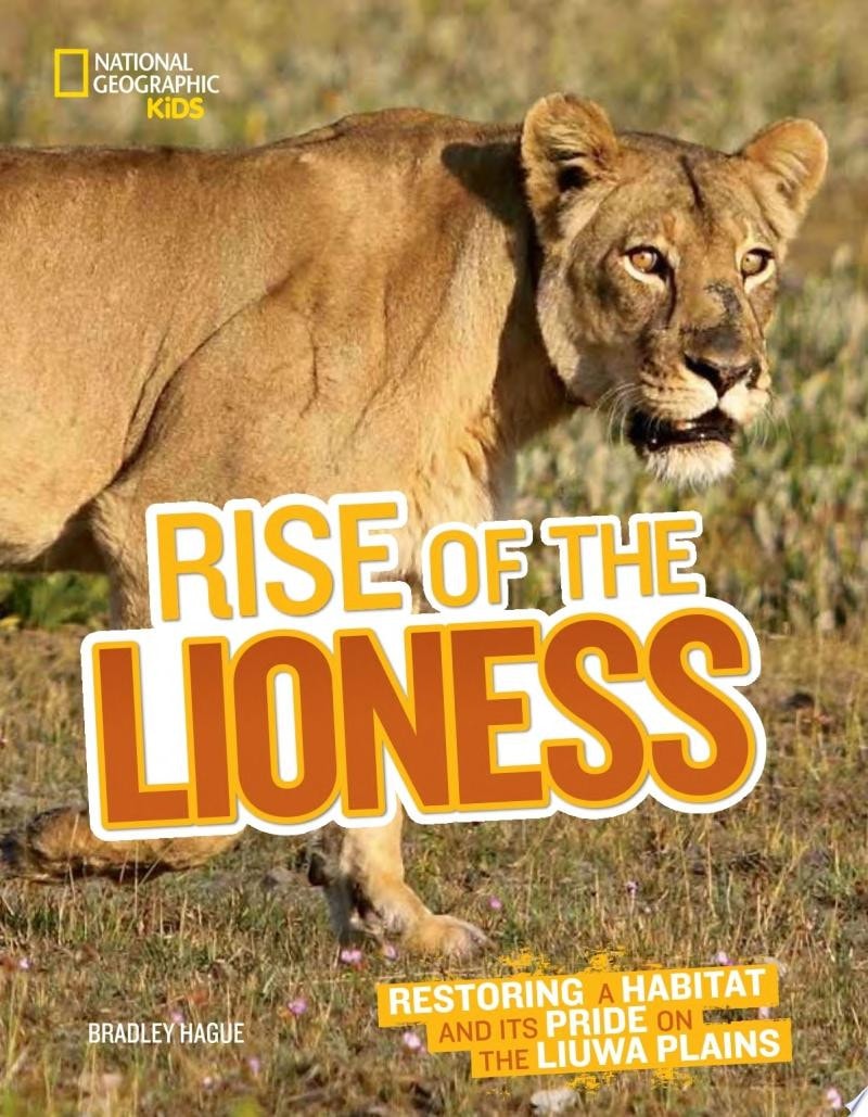 Rise of the Lioness Restoring a Habitat and Its Pride on the Liuwa Plains