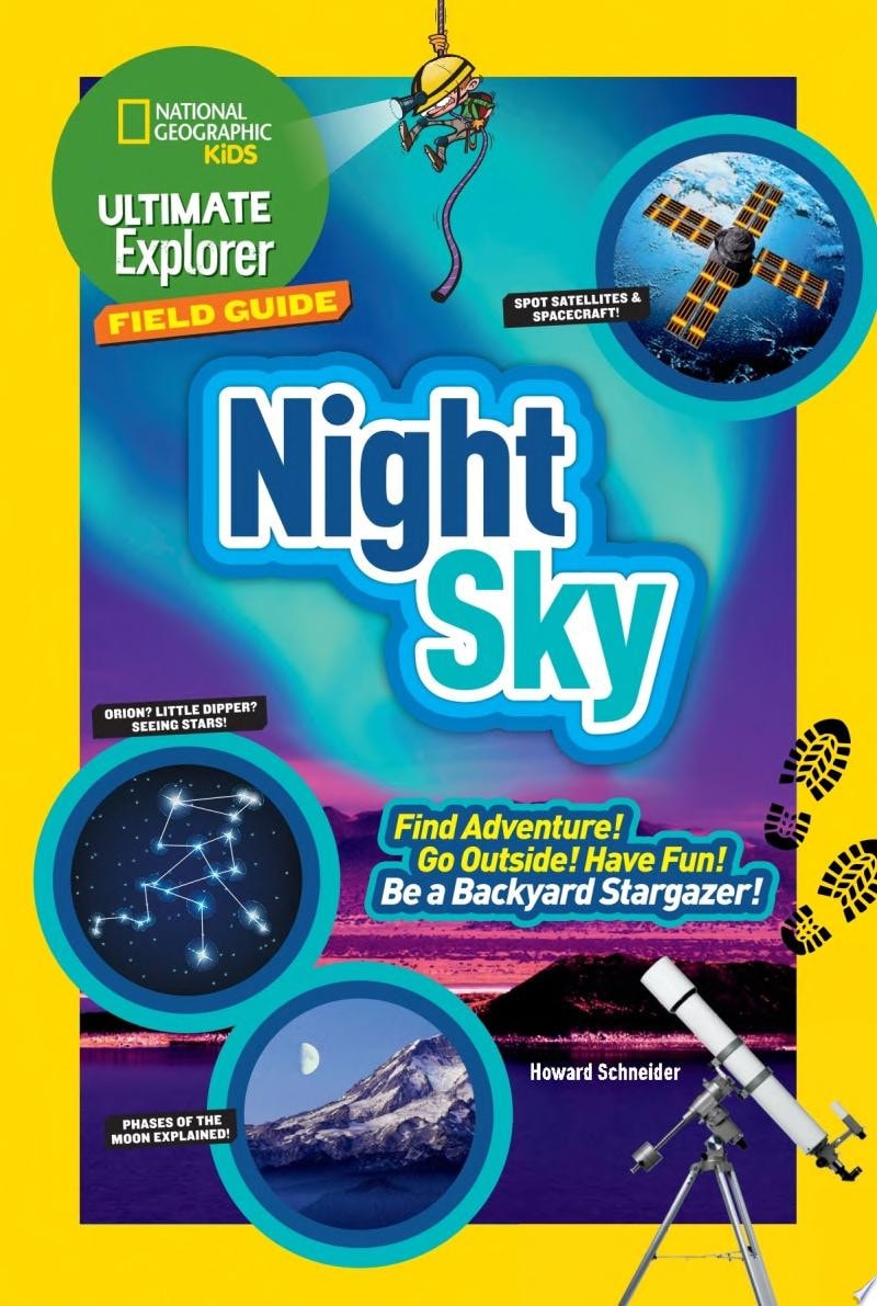 Ultimate Explorer Field Guide: Night Sky Find Adventure! Go Outside! Have Fun! Be a Backyard Stargazer!