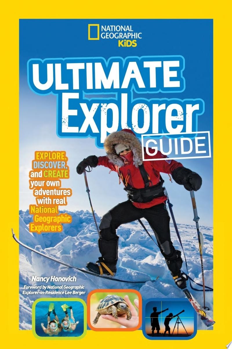 Ultimate Explorer Guide Explore, Discover, and Create Your Own Adventures with Real National Geographic Explorers As Your Guides!
