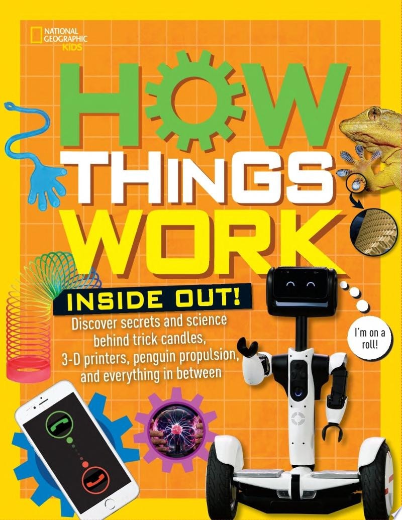 How Things Work: Inside Out Discover Secrets and Science Behind Trick Candles, 3D Printers, Penguin Propulsions, and Everything in Between