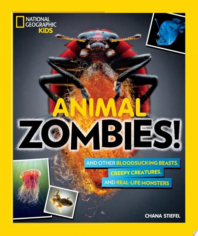 Animal Zombies! And Other Bloodsucking Beasts, Creepy Creatures, and Real-Life Monsters