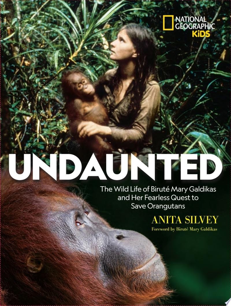 Undaunted The Wild Life of Biruté Mary Galdikas and Her Fearless Quest to Save Orangutans