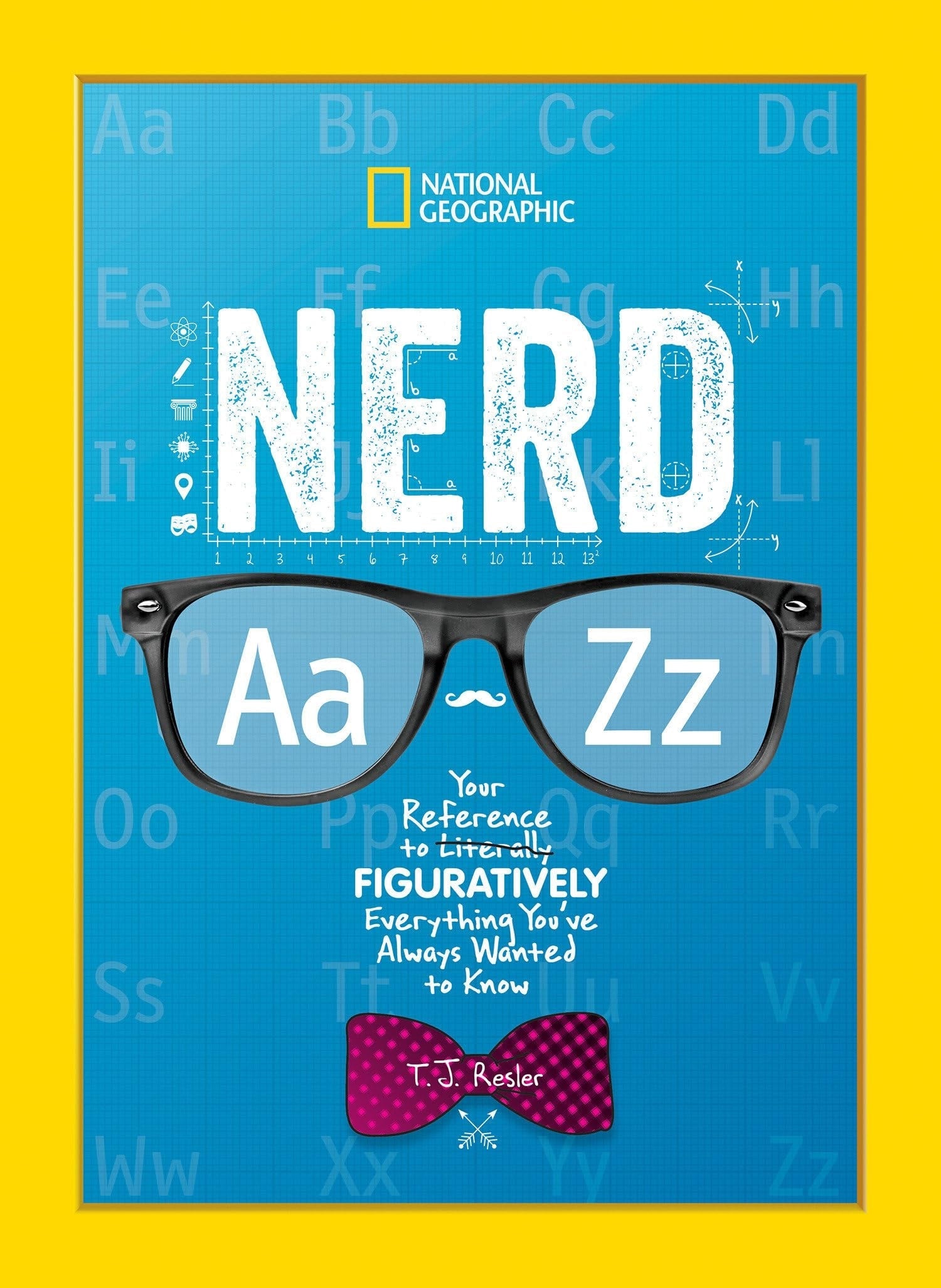 Nerd a to Z Your Reference to Literally Figuratively Everything You've Always Wanted to Know