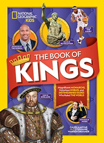 The Book of Kings Magnificent Monarchs, Notorious Nobles, and Distinguished Dudes Who Ruled the World