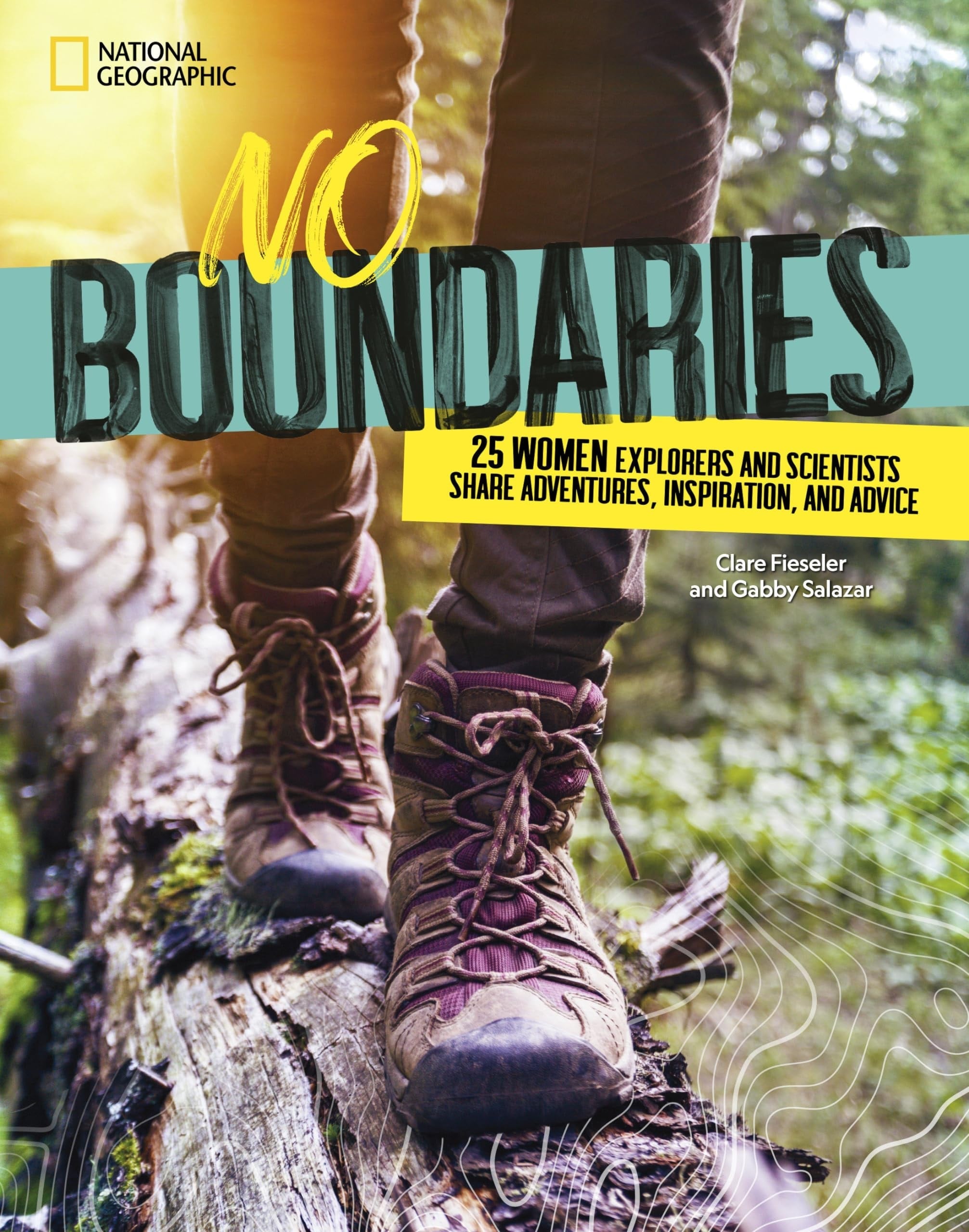 No Boundaries 25 Women Explorers and Scientists Share Adventures, Inspiration, and Advice