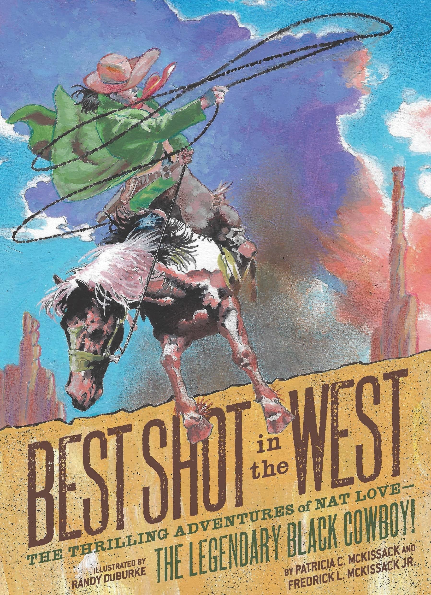 Best Shot in the West The Thrilling Adventures of Nat Love--The Legendary Black Cowboy!