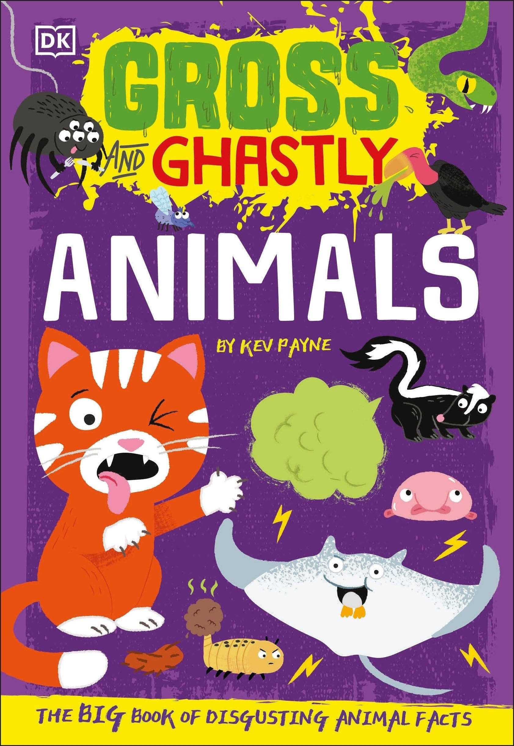 Gross and Ghastly: Animals The Big Book of Disgusting Animal Facts
