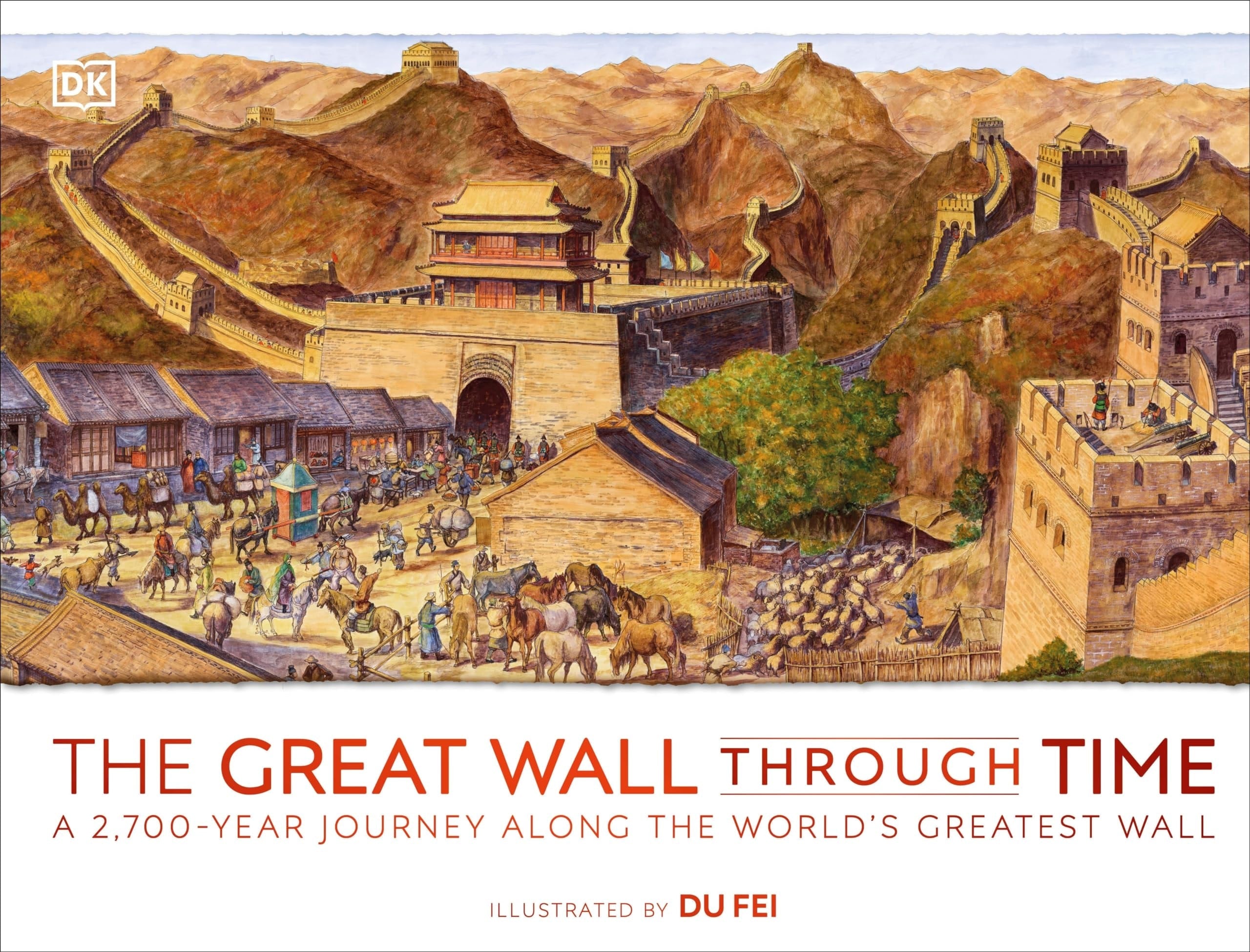 The Great Wall Through Time A 2,700-Year Journey Along the World's Greatest Wall