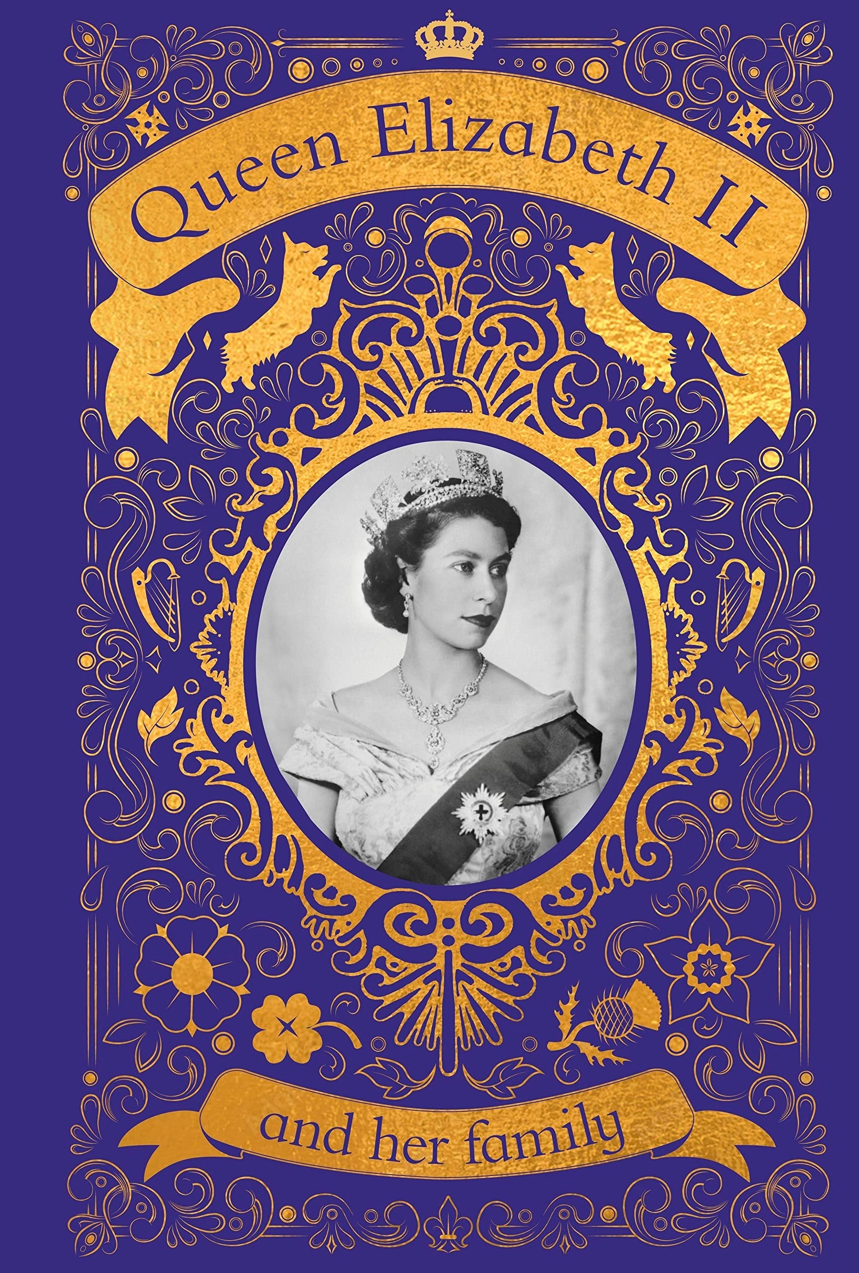 Queen Elizabeth II and her Family The Incredible Life of the Princess Who Became a Beloved Queen