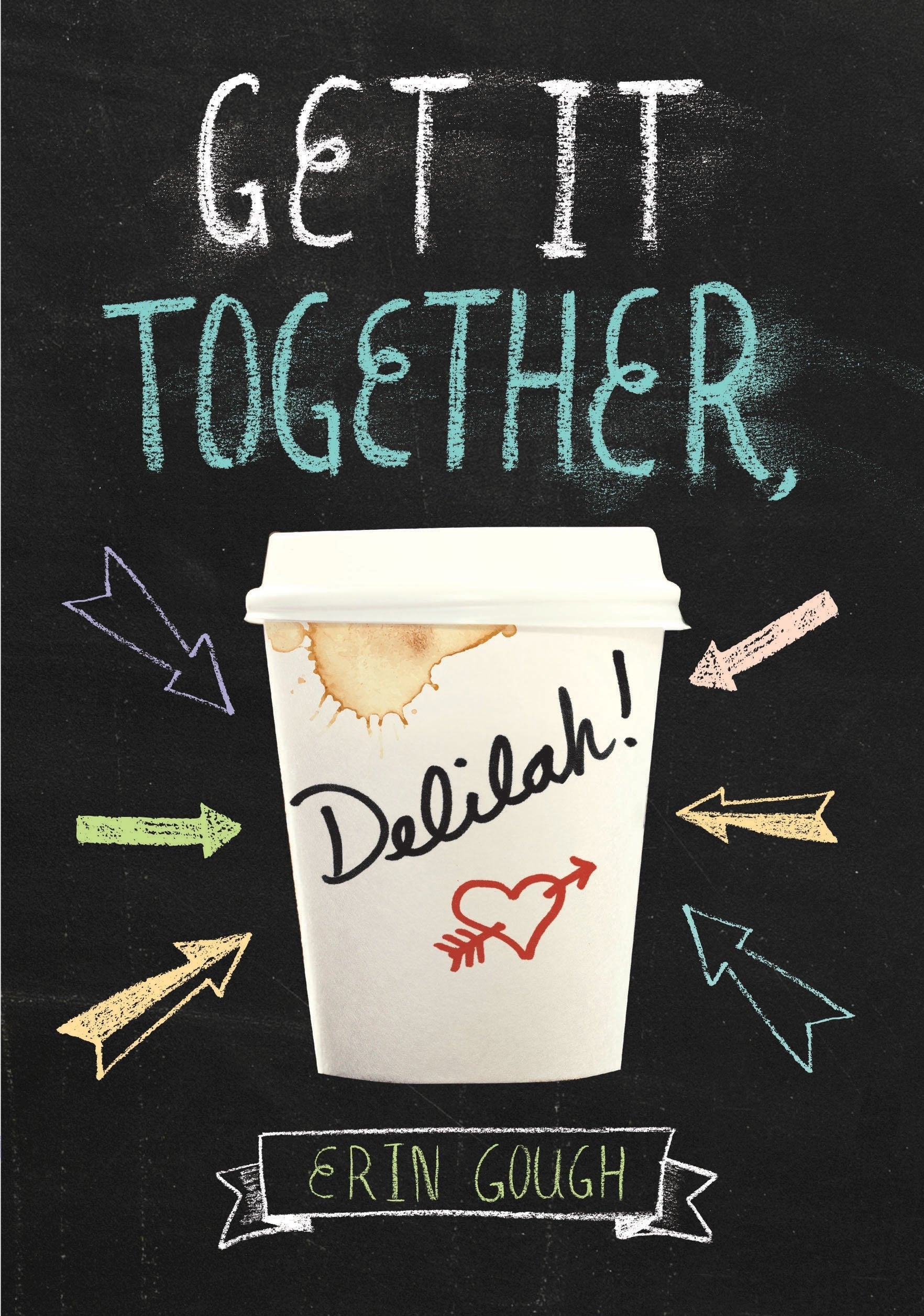 Get It Together, Delilah! (Young Adult Novels for Teens, Books about Female Friendship, Funny Books)
