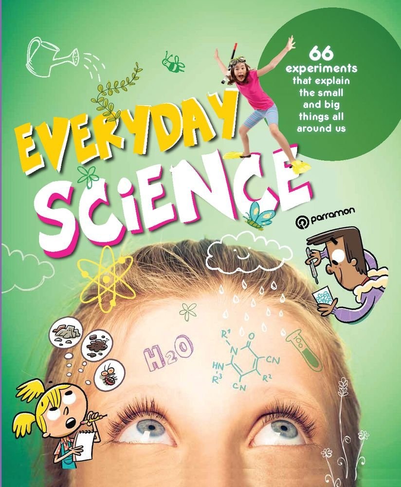 Everyday Science 66 Experiments That Explain the Small and Big Things All Around Us